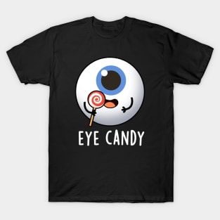 Eye Candy Cute Eyeball Pun T-Shirt